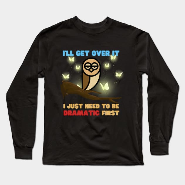 I Just Need To Be Dramatic Tired Owl - Funny Quotes Long Sleeve T-Shirt by Celestial Mystery